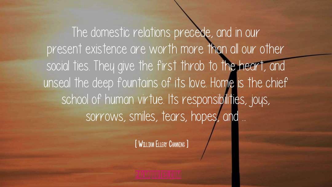 William Ellery Channing Quotes: The domestic relations precede, and