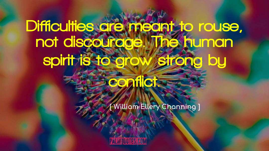 William Ellery Channing Quotes: Difficulties are meant to rouse,