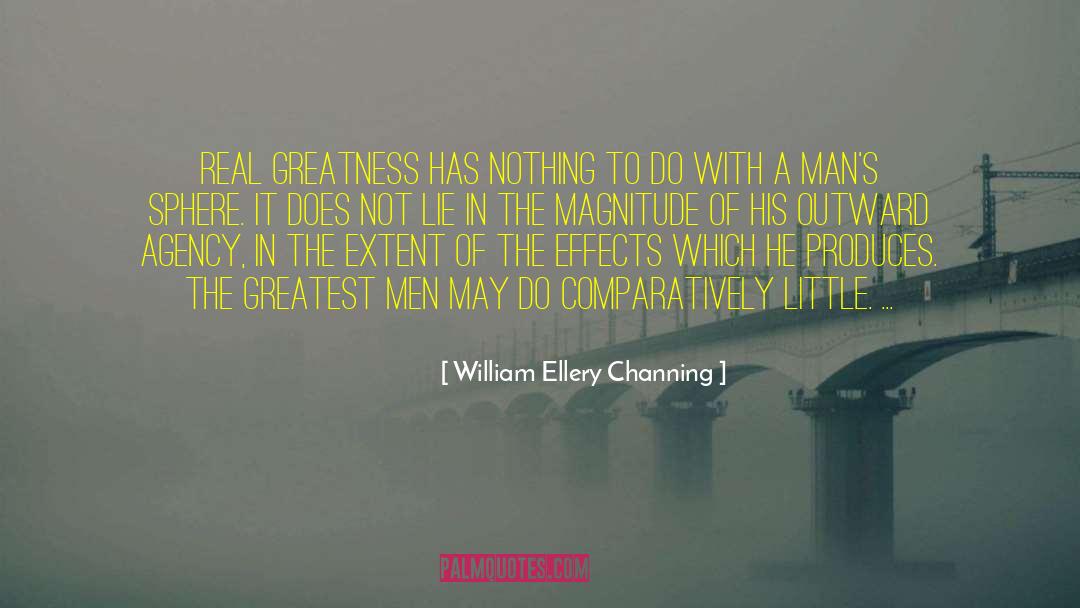 William Ellery Channing Quotes: Real greatness has nothing to