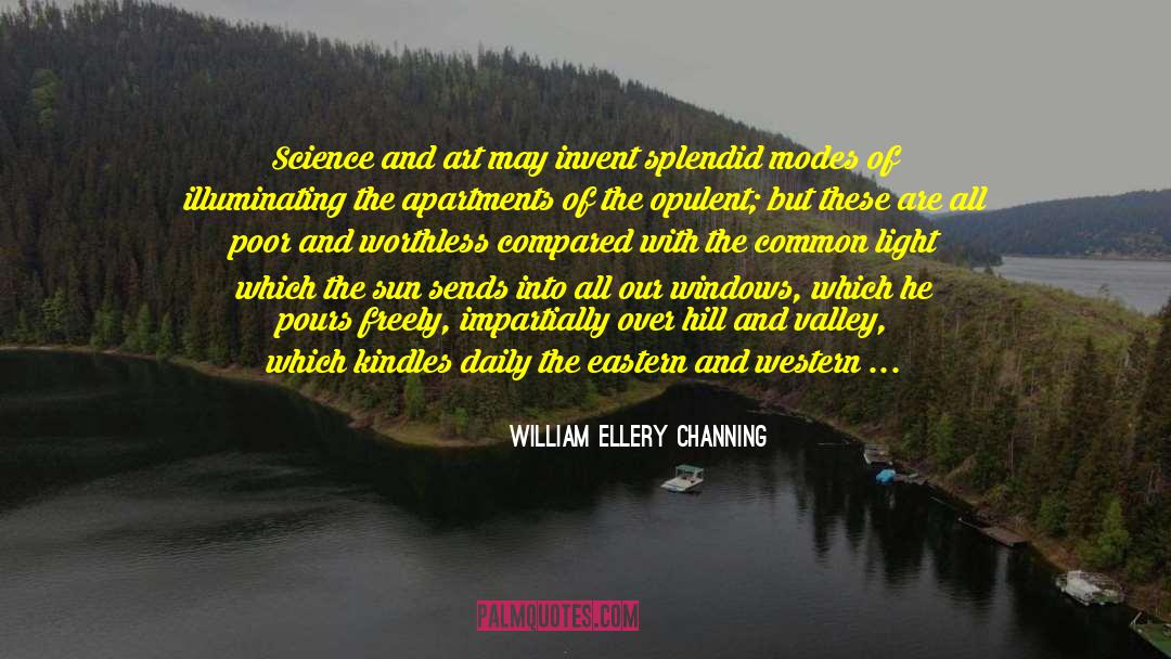 William Ellery Channing Quotes: Science and art may invent