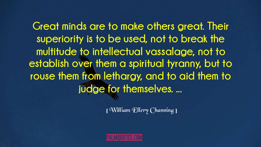 William Ellery Channing Quotes: Great minds are to make