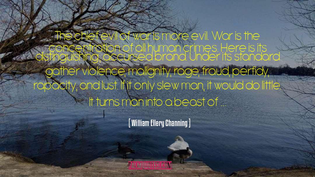 William Ellery Channing Quotes: The chief evil of war