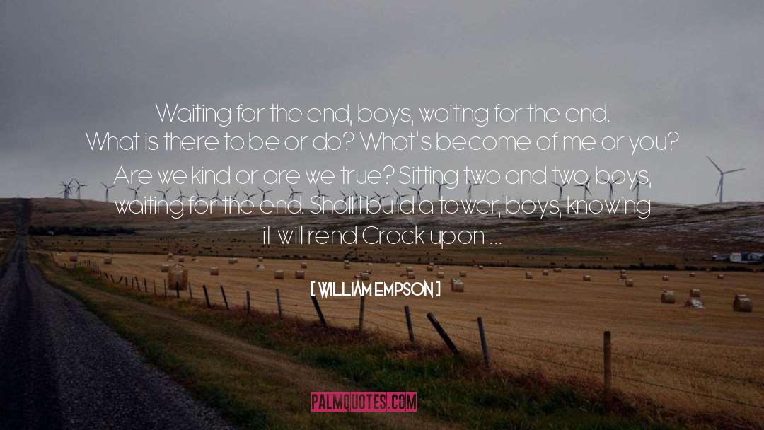 William Empson Quotes: Waiting for the end, boys,