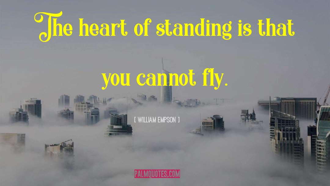 William Empson Quotes: The heart of standing is