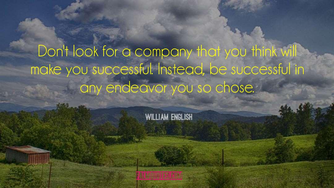 William English Quotes: Don't look for a company