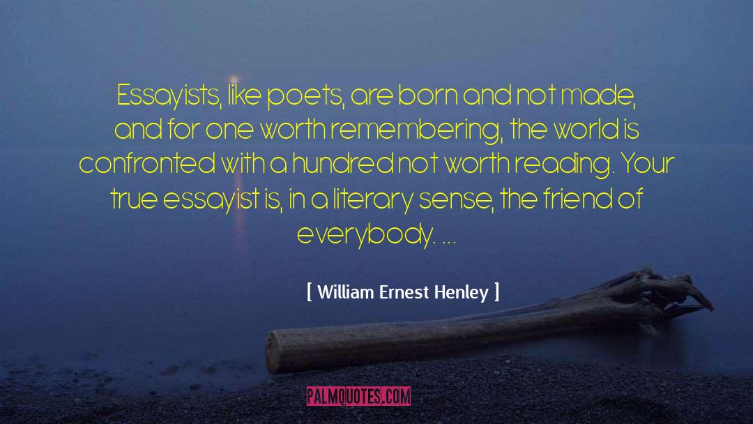 William Ernest Henley Quotes: Essayists, like poets, are born