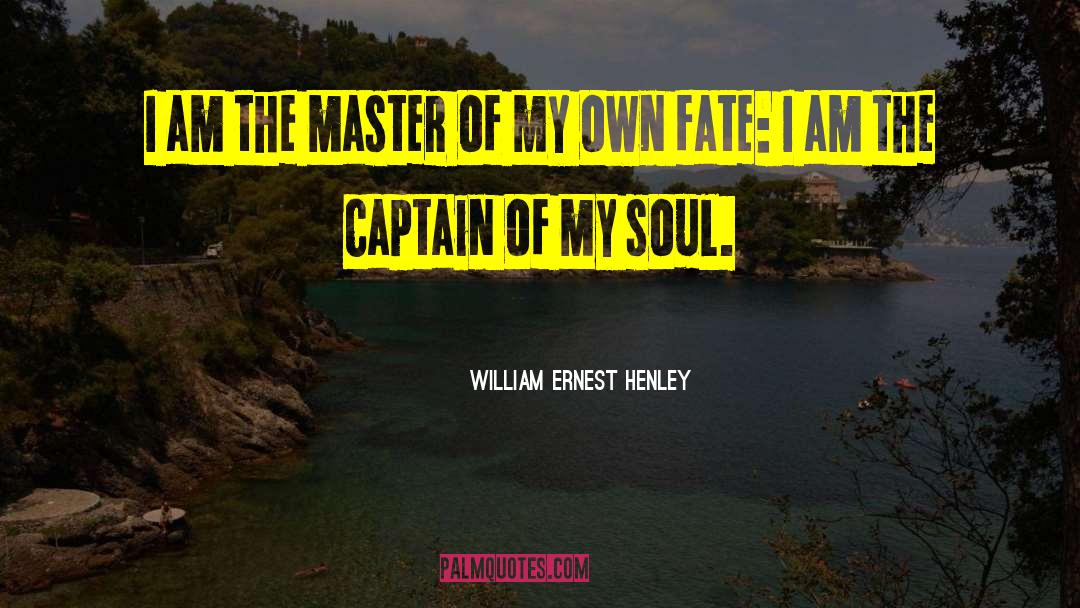 William Ernest Henley Quotes: I am the master of