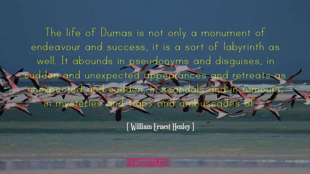 William Ernest Henley Quotes: The life of Dumas is