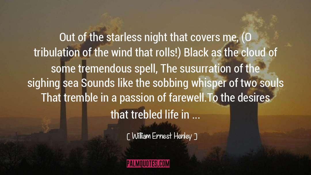 William Ernest Henley Quotes: Out of the starless night