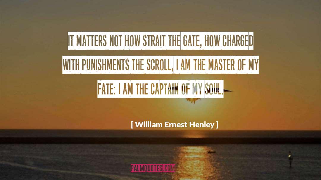 William Ernest Henley Quotes: It matters not how strait