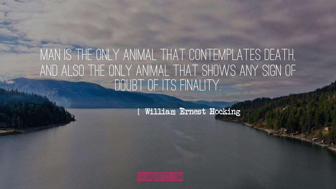 William Ernest Hocking Quotes: Man is the only animal