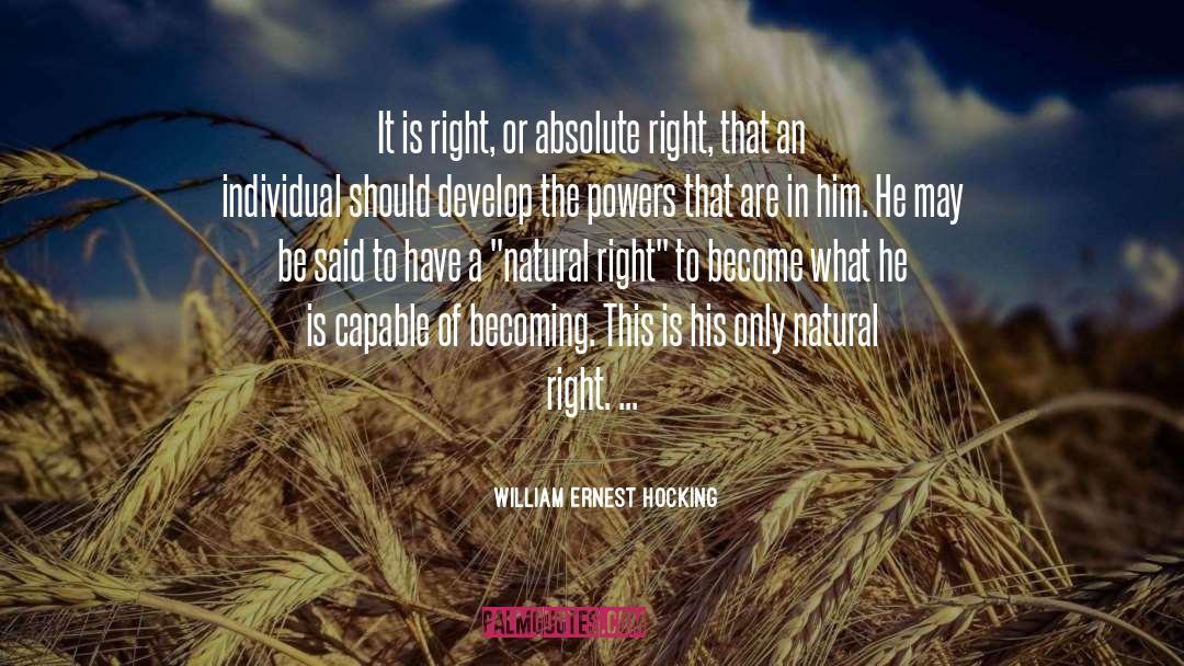 William Ernest Hocking Quotes: It is right, or absolute