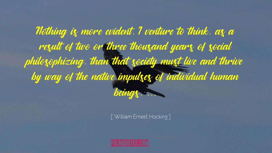 William Ernest Hocking Quotes: Nothing is more evident, I