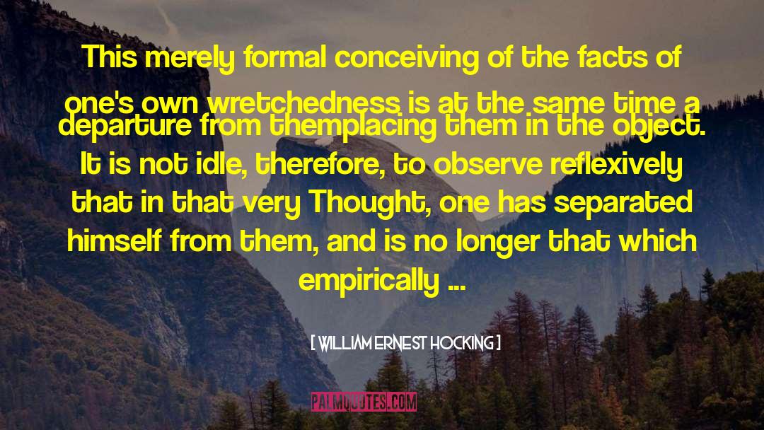 William Ernest Hocking Quotes: This merely formal conceiving of