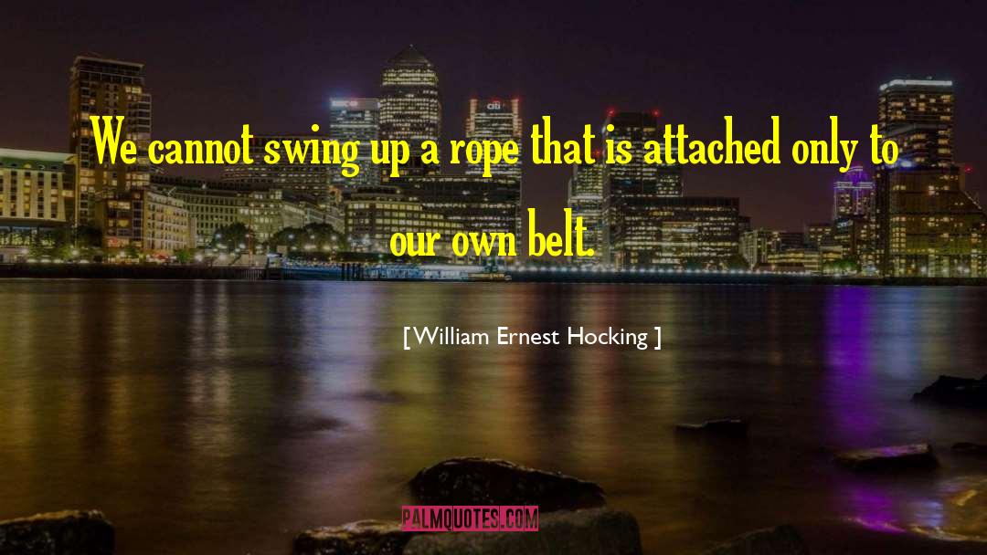 William Ernest Hocking Quotes: We cannot swing up a