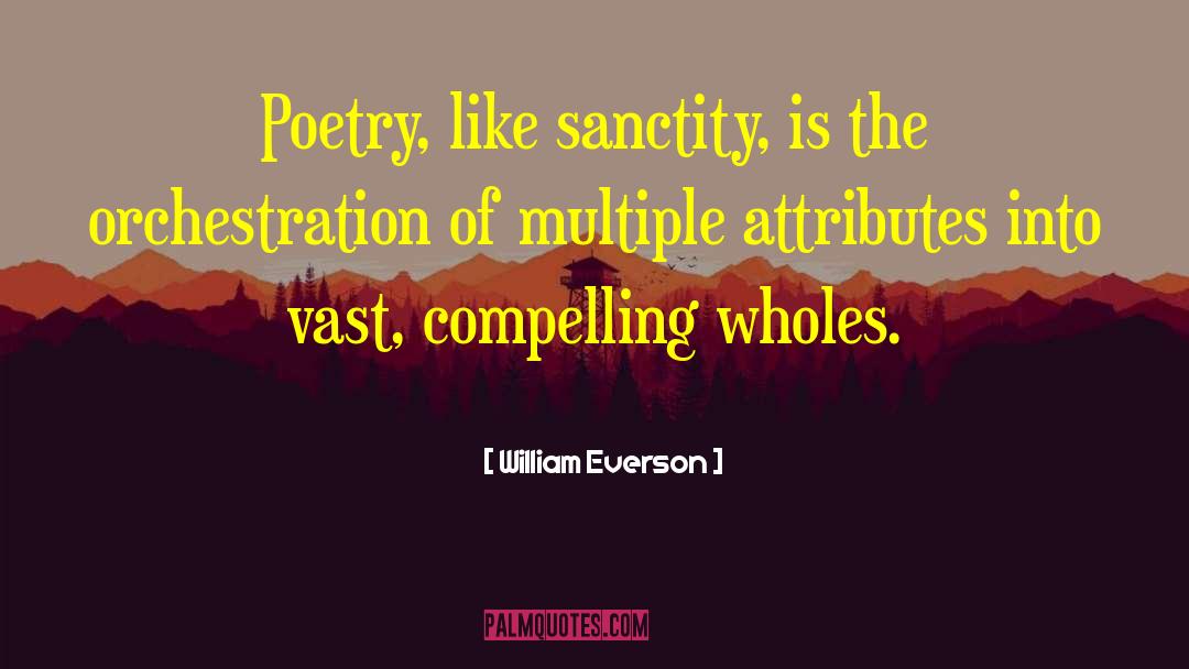 William Everson Quotes: Poetry, like sanctity, is the