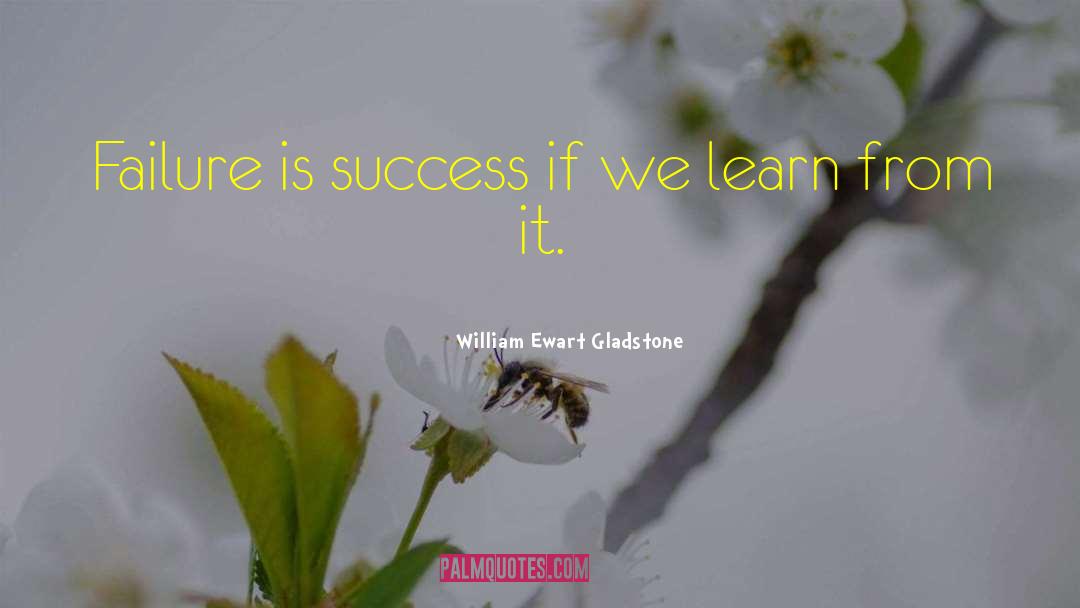 William Ewart Gladstone Quotes: Failure is success if we