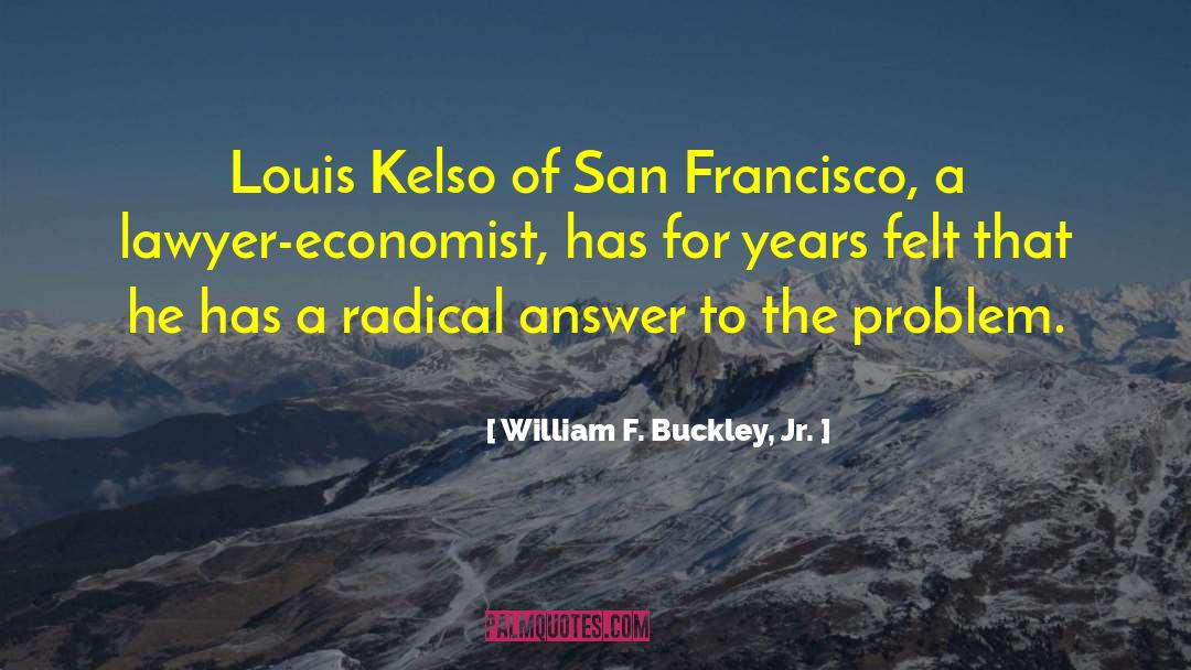 William F. Buckley, Jr. Quotes: Louis Kelso of San Francisco,