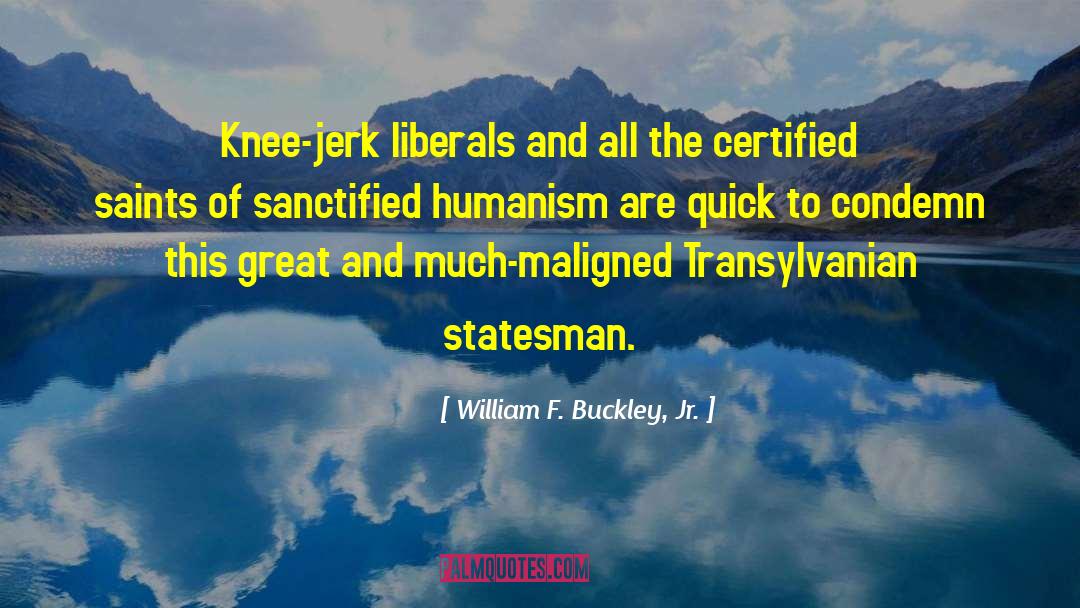 William F. Buckley, Jr. Quotes: Knee-jerk liberals and all the