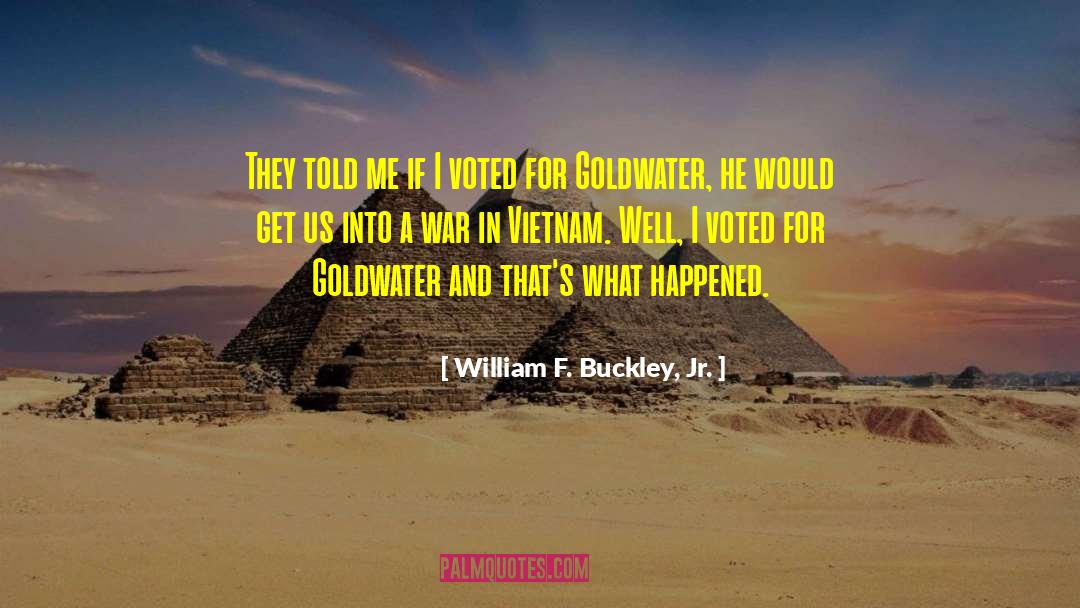 William F. Buckley, Jr. Quotes: They told me if I