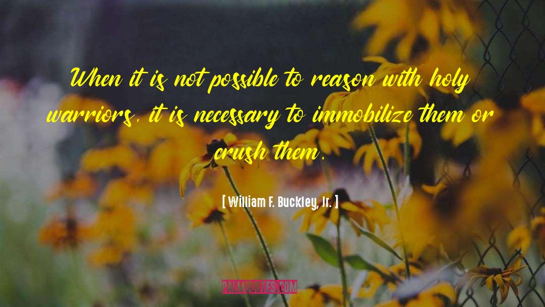 William F. Buckley, Jr. Quotes: When it is not possible