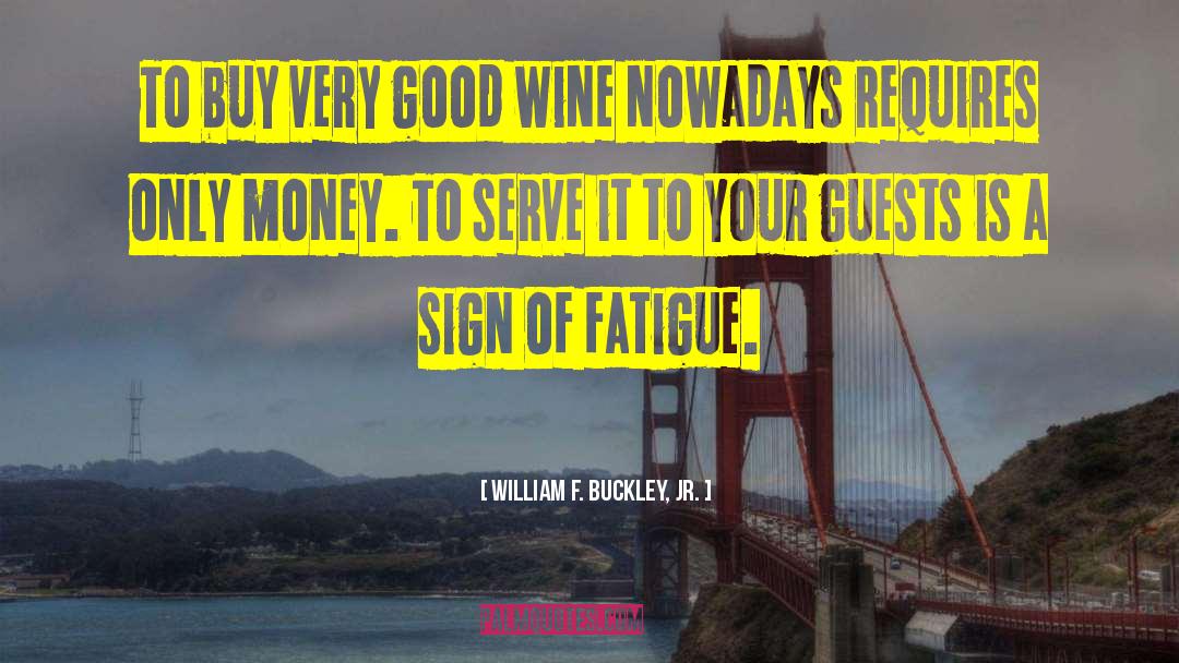 William F. Buckley, Jr. Quotes: To buy very good wine