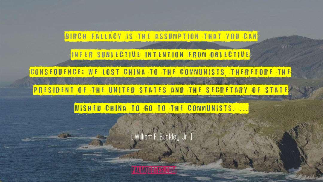 William F. Buckley, Jr. Quotes: Birch fallacy is the assumption