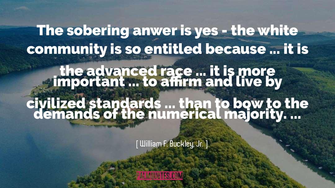 William F. Buckley, Jr. Quotes: The sobering anwer is yes