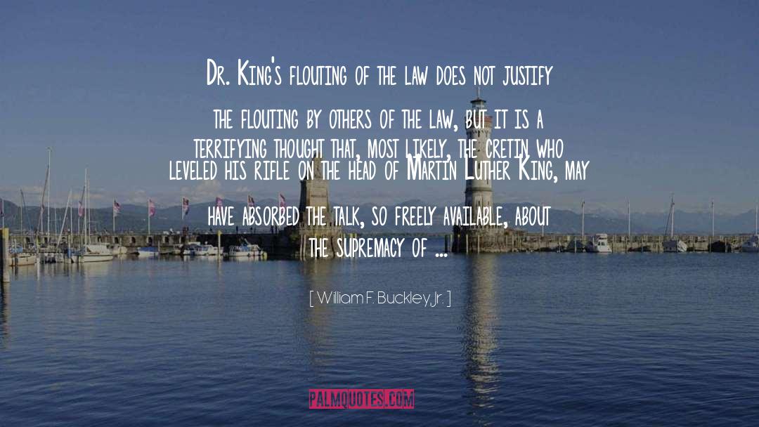 William F. Buckley, Jr. Quotes: Dr. King's flouting of the