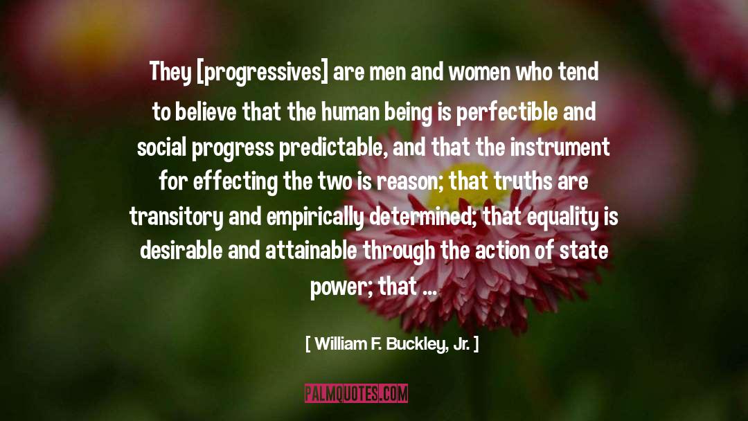 William F. Buckley, Jr. Quotes: They [progressives] are men and