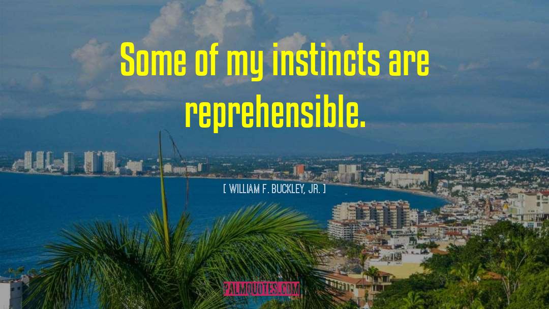 William F. Buckley, Jr. Quotes: Some of my instincts are