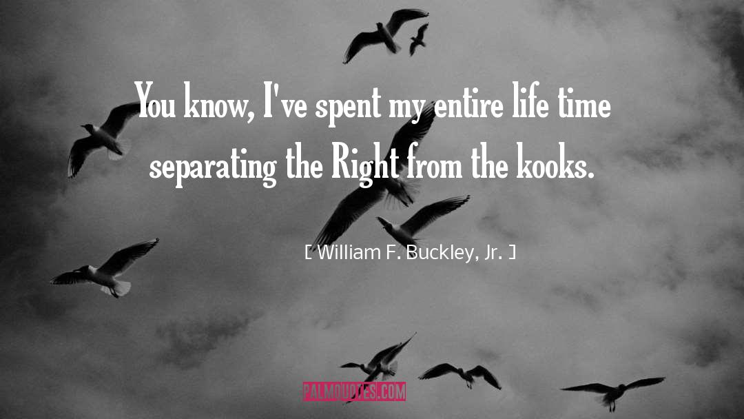 William F. Buckley, Jr. Quotes: You know, I've spent my