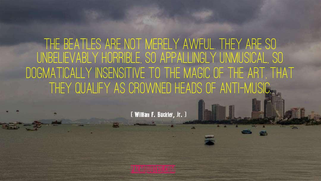 William F. Buckley, Jr. Quotes: The Beatles are not merely