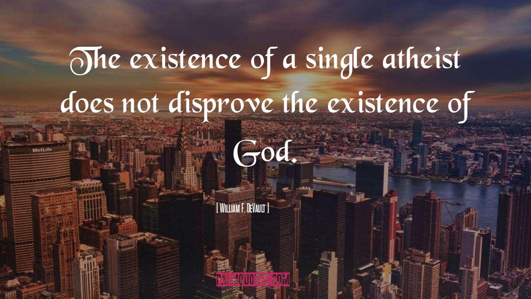 William F. DeVault Quotes: The existence of a single