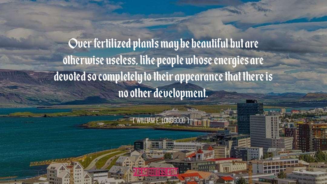 William F. Longgood Quotes: Over fertilized plants may be