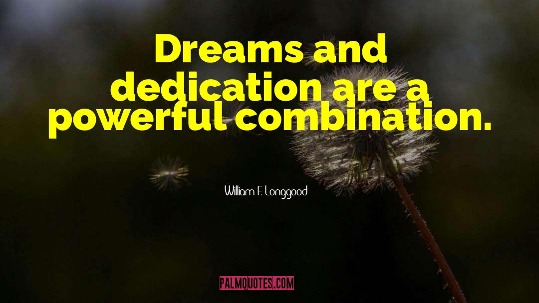 William F. Longgood Quotes: Dreams and dedication are a