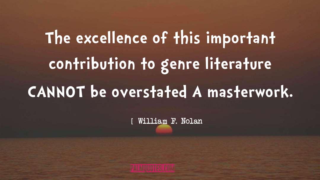 William F. Nolan Quotes: The excellence of this important