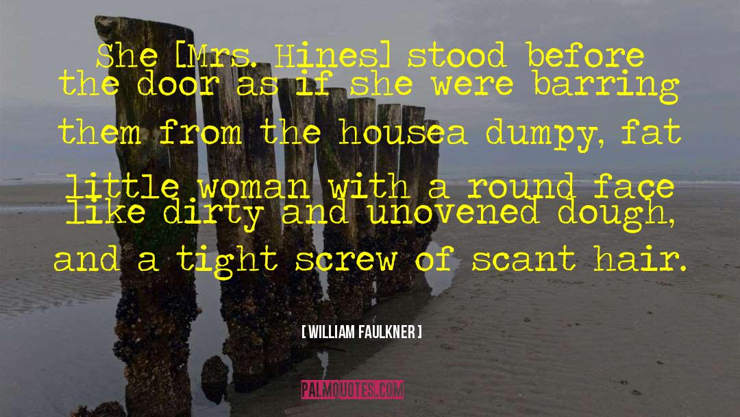 William Faulkner Quotes: She [Mrs. Hines] stood before