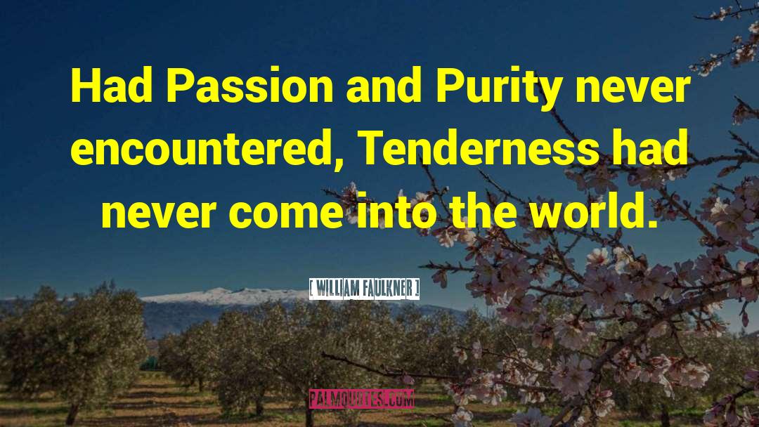 William Faulkner Quotes: Had Passion and Purity never