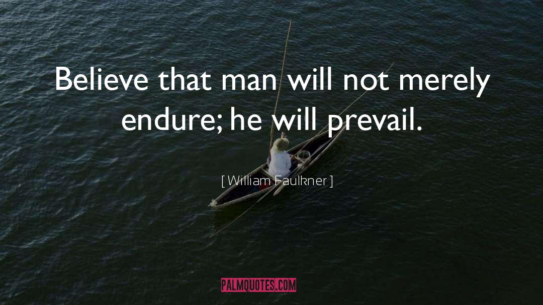 William Faulkner Quotes: Believe that man will not