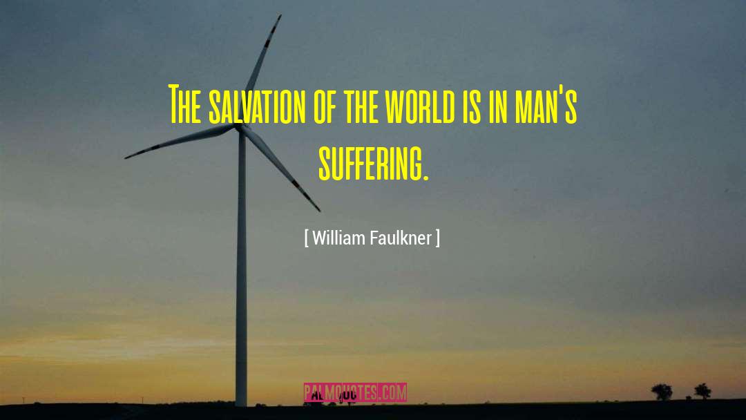 William Faulkner Quotes: The salvation of the world