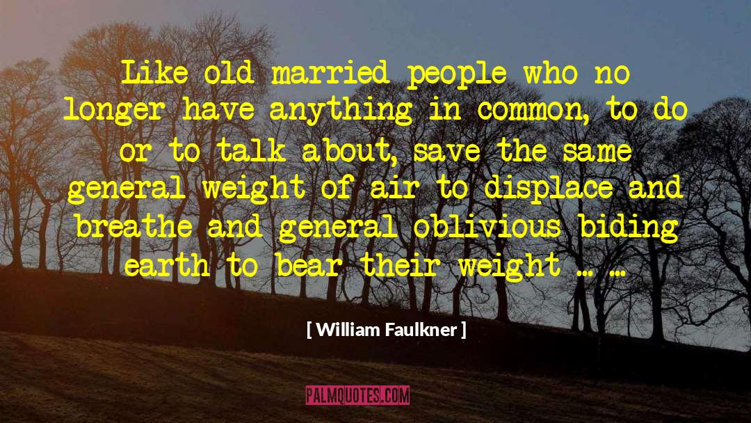 William Faulkner Quotes: Like old married people who