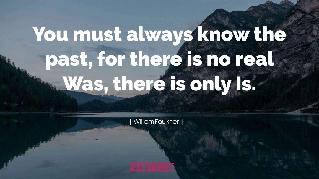 William Faulkner Quotes: You must always know the