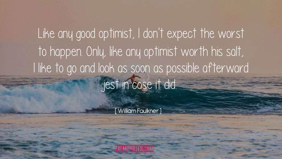 William Faulkner Quotes: Like any good optimist, I