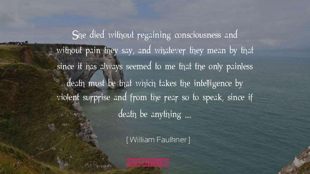 William Faulkner Quotes: She died without regaining consciousness