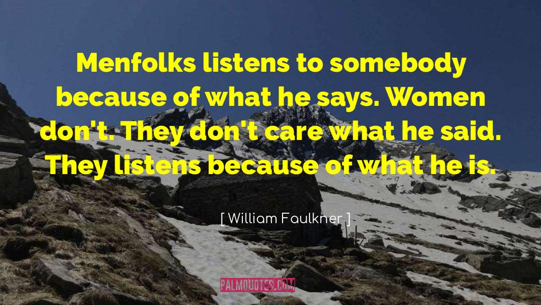 William Faulkner Quotes: Menfolks listens to somebody because