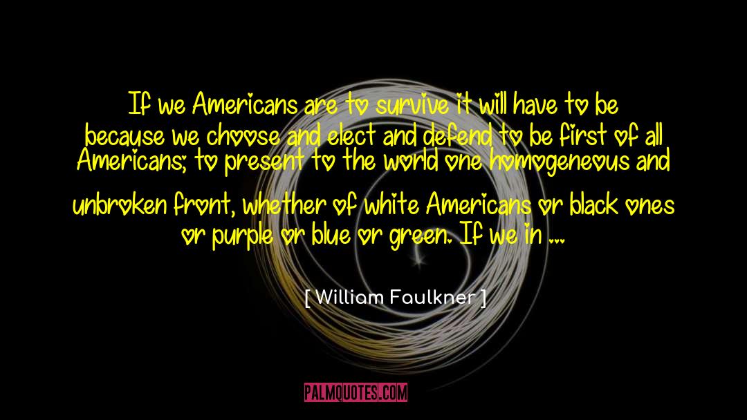 William Faulkner Quotes: If we Americans are to