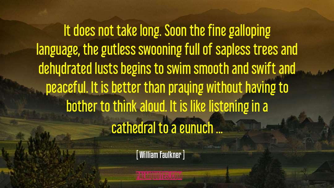 William Faulkner Quotes: It does not take long.