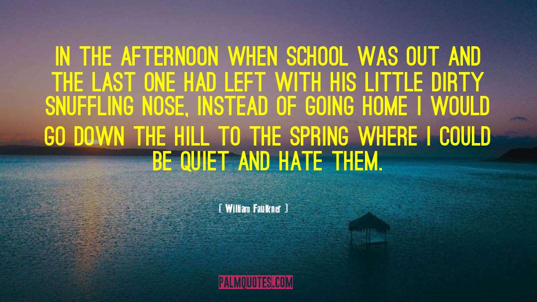 William Faulkner Quotes: In the afternoon when school