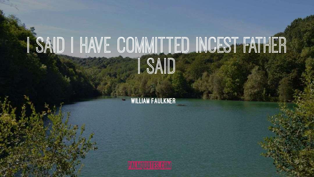 William Faulkner Quotes: I said I have committed